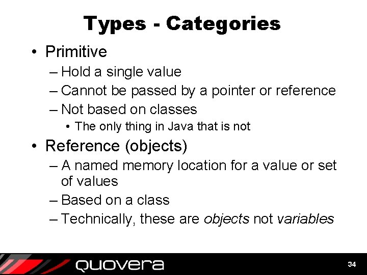 Types - Categories • Primitive – Hold a single value – Cannot be passed Types - Categories • Primitive – Hold a single value – Cannot be passed