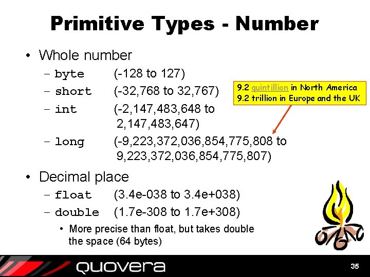 Primitive Types - Number • Whole number – byte – short – int – Primitive Types - Number • Whole number – byte – short – int –