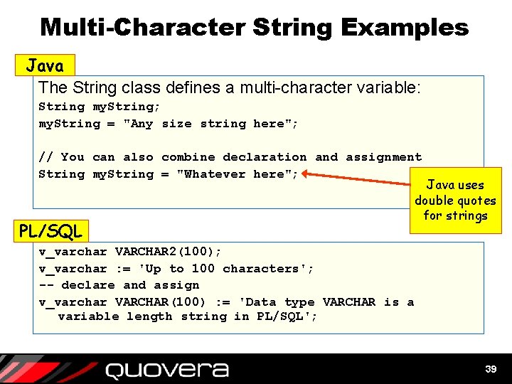 Multi-Character String Examples Java The String class defines a multi-character variable: String my. String; Multi-Character String Examples Java The String class defines a multi-character variable: String my. String;