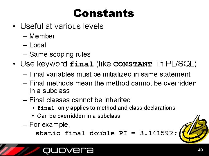 Constants • Useful at various levels – Member – Local – Same scoping rules Constants • Useful at various levels – Member – Local – Same scoping rules