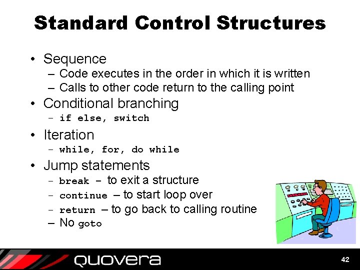 Standard Control Structures • Sequence – Code executes in the order in which it Standard Control Structures • Sequence – Code executes in the order in which it