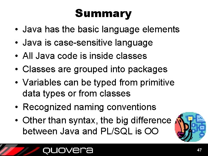 Summary • • • Java has the basic language elements Java is case-sensitive language Summary • • • Java has the basic language elements Java is case-sensitive language
