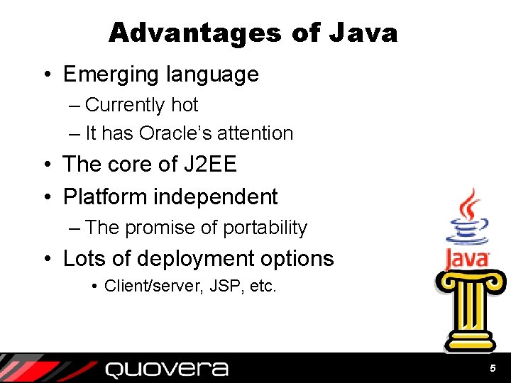 Advantages of Java • Emerging language – Currently hot – It has Oracle’s attention Advantages of Java • Emerging language – Currently hot – It has Oracle’s attention