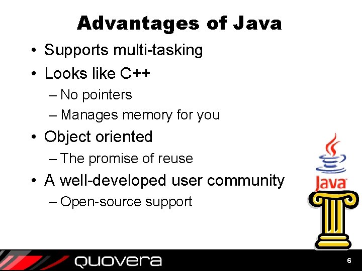 Advantages of Java • Supports multi-tasking • Looks like C++ – No pointers – Advantages of Java • Supports multi-tasking • Looks like C++ – No pointers –