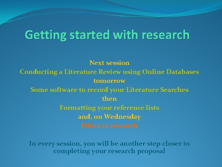 Getting started with research Next session Conducting a Literature Review using Online Databases tomorrow