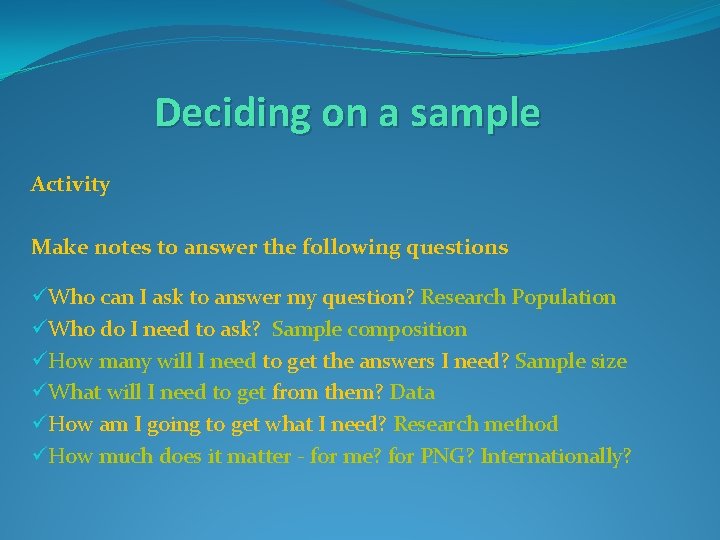 Deciding on a sample Activity Make notes to answer the following questions üWho can