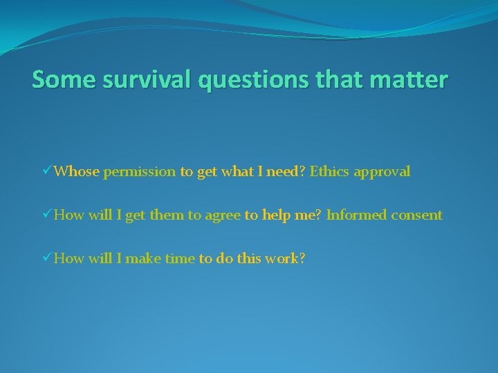 Some survival questions that matter üWhose permission to get what I need? Ethics approval