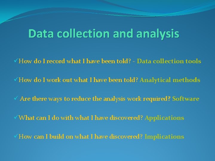 Data collection and analysis üHow do I record what I have been told? -