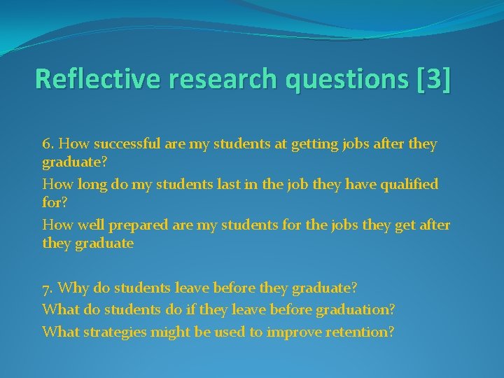 Reflective research questions [3] 6. How successful are my students at getting jobs after