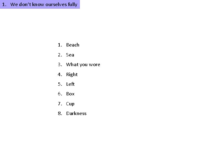 1. We don’t know ourselves fully 1. Beach 2. Sea 3. What you wore