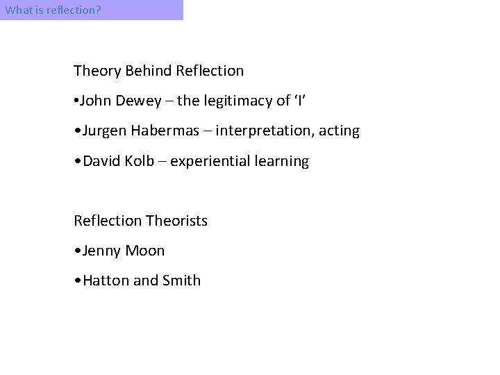 What is reflection? Theory Behind Reflection • John Dewey – the legitimacy of ‘I’