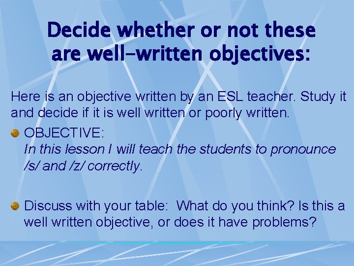 Decide whether or not these are well-written objectives: Here is an objective written by