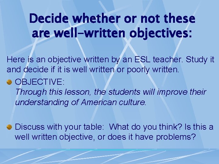 Decide whether or not these are well-written objectives: Here is an objective written by