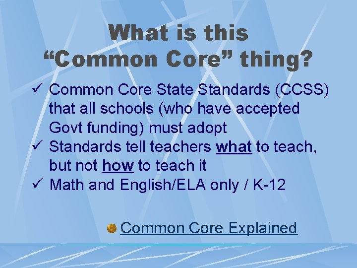 What is this “Common Core” thing? Common Core State Standards (CCSS) that all schools