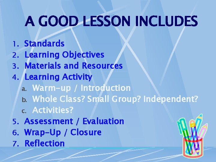 A GOOD LESSON INCLUDES 1. Standards 2. Learning Objectives 3. Materials and Resources 4.