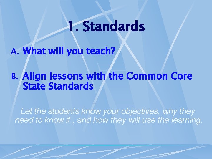 1. Standards A. What will you teach? B. Align lessons with the Common Core