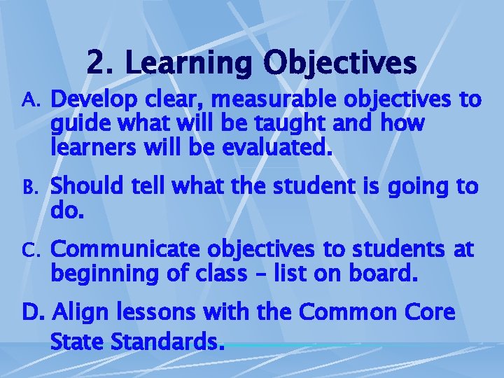 2. Learning Objectives A. Develop clear, measurable objectives to guide what will be taught