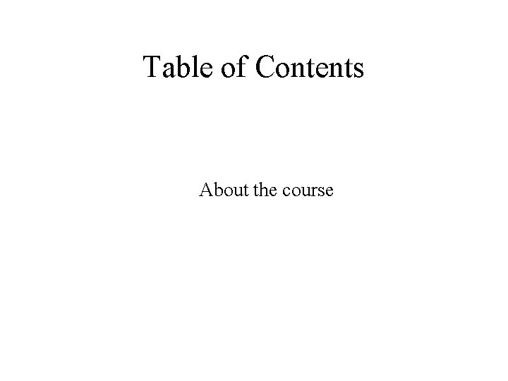 Table of Contents About the course 