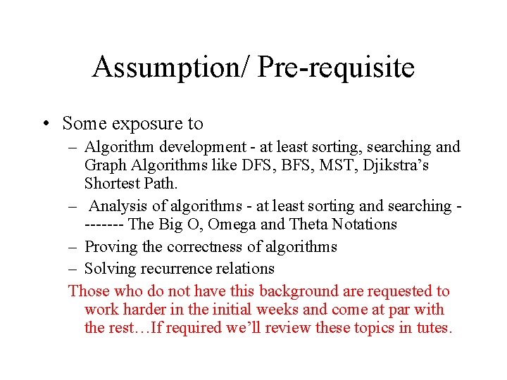 Assumption/ Pre-requisite • Some exposure to – Algorithm development - at least sorting, searching