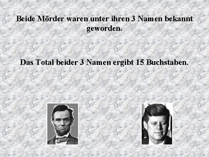 Beide Mörder waren unter ihren 3 Namen bekannt geworden. Das Total beider 3 Namen