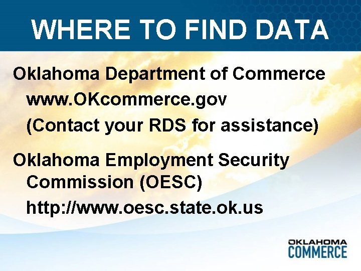 WHERE TO FIND DATA Oklahoma Department of Commerce www. OKcommerce. gov (Contact your RDS