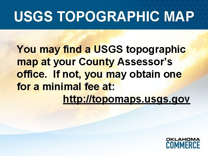 USGS TOPOGRAPHIC MAP You may find a USGS topographic map at your County Assessor’s