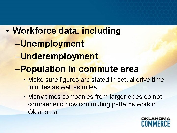  • Workforce data, including – Unemployment – Underemployment – Population in commute area