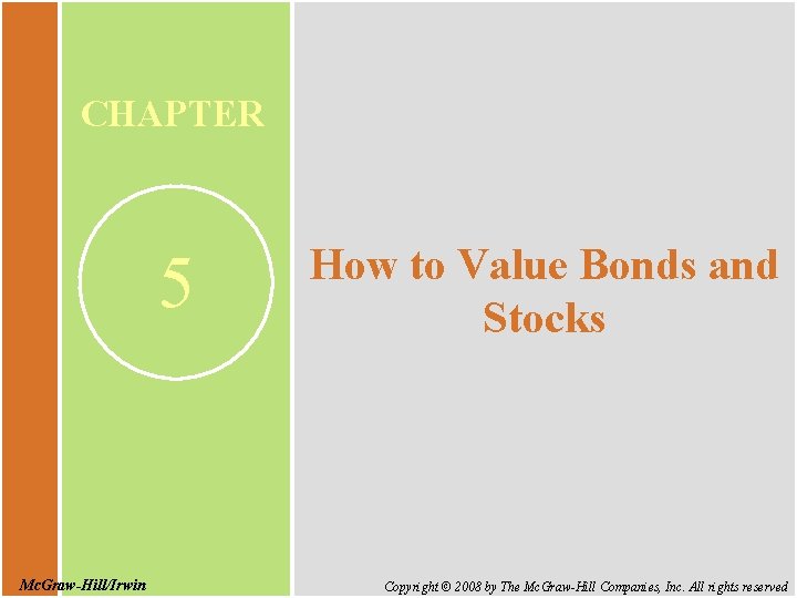 CHAPTER 5 Mc. Graw-Hill/Irwin How to Value Bonds and Stocks Copyright © 2008 by