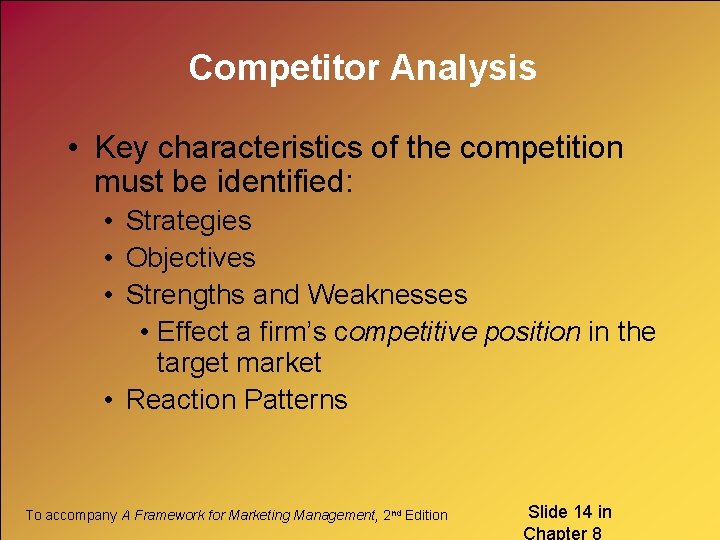 Competitor Analysis • Key characteristics of the competition must be identified: • Strategies •