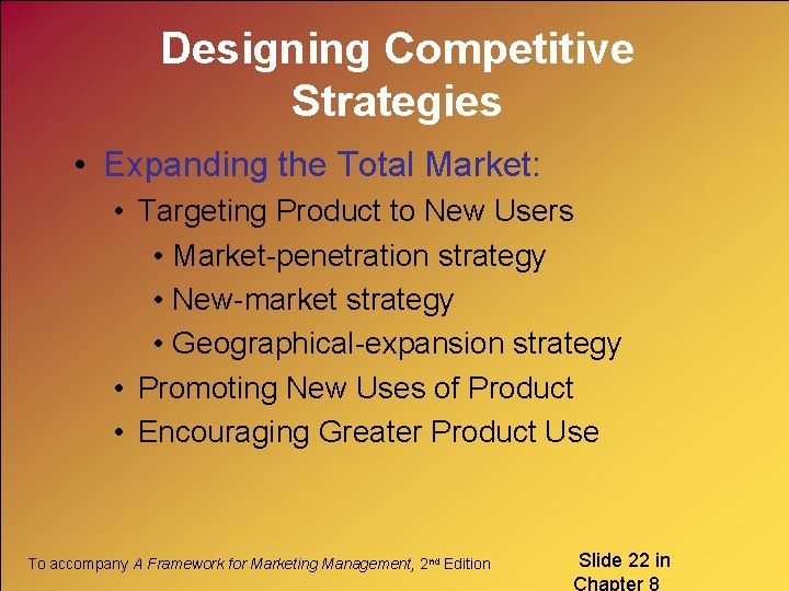 Designing Competitive Strategies • Expanding the Total Market: • Targeting Product to New Users