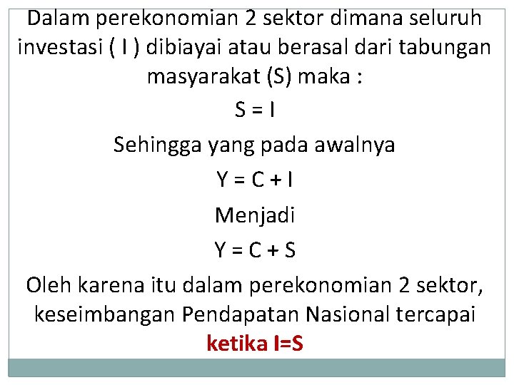 Dalam perekonomian 2 sektor dimana seluruh investasi ( I ) dibiayai atau berasal dari