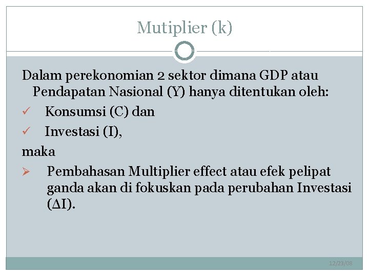 Mutiplier (k) Dalam perekonomian 2 sektor dimana GDP atau Pendapatan Nasional (Y) hanya ditentukan