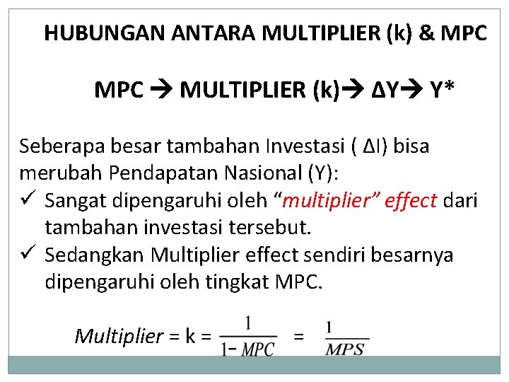 HUBUNGAN ANTARA MULTIPLIER (k) & MPC MULTIPLIER (k) ΔY Y* Seberapa besar tambahan Investasi