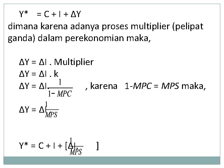 Y* = C + I + ΔY dimana karena adanya proses multiplier (pelipat ganda)