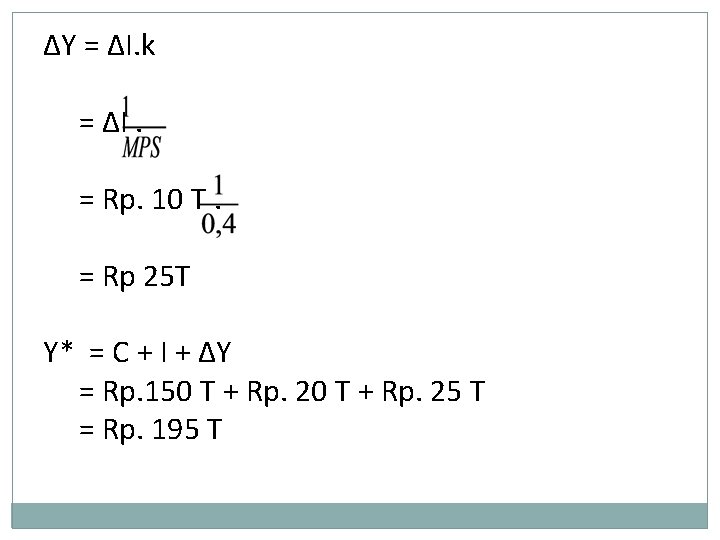 ΔY = ΔI. k = ΔI. = Rp. 10 T. = Rp 25 T