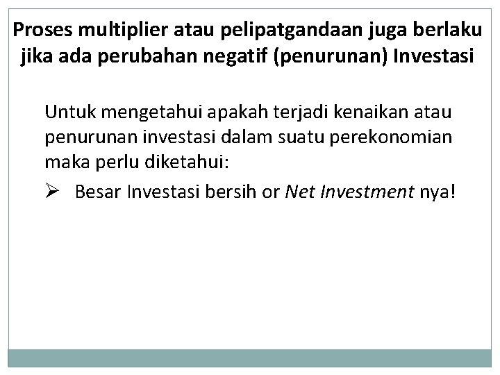 Proses multiplier atau pelipatgandaan juga berlaku jika ada perubahan negatif (penurunan) Investasi Untuk mengetahui