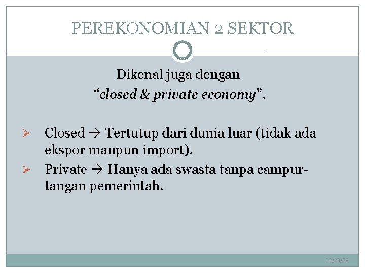 PEREKONOMIAN 2 SEKTOR Dikenal juga dengan “closed & private economy”. Closed Tertutup dari dunia