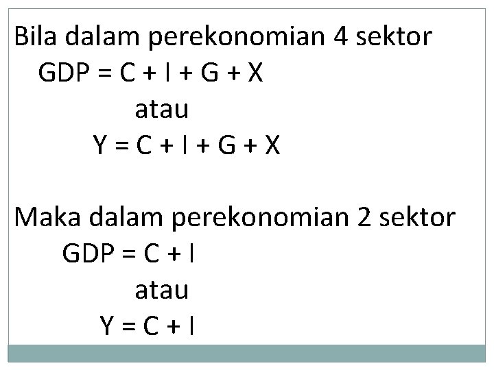 Bila dalam perekonomian 4 sektor GDP = C + I + G + X