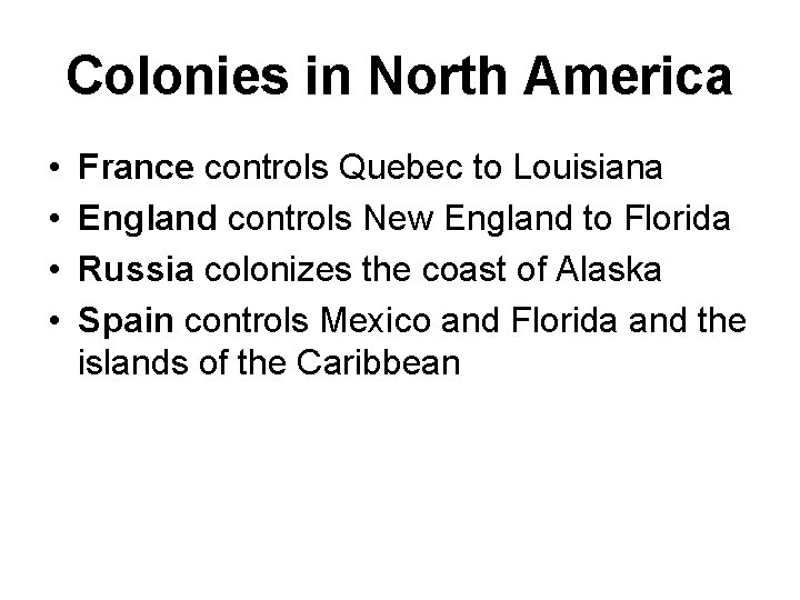 Colonies in North America • • France controls Quebec to Louisiana England controls New