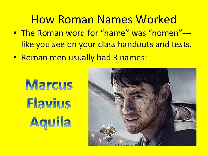 How Roman Names Worked • The Roman word for “name” was “nomen”--like you see