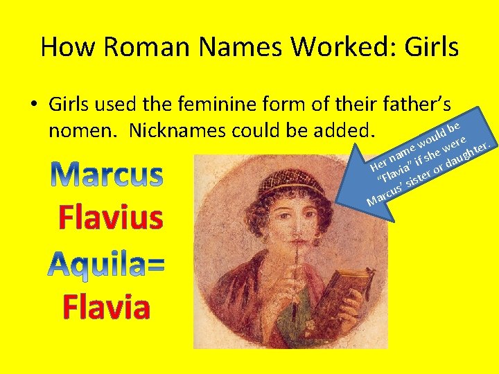 How Roman Names Worked: Girls • Girls used the feminine form of their father’s