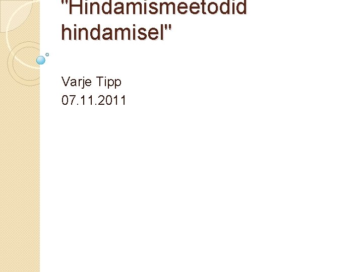 "Hindamismeetodid hindamisel" Varje Tipp 07. 11. 2011 
