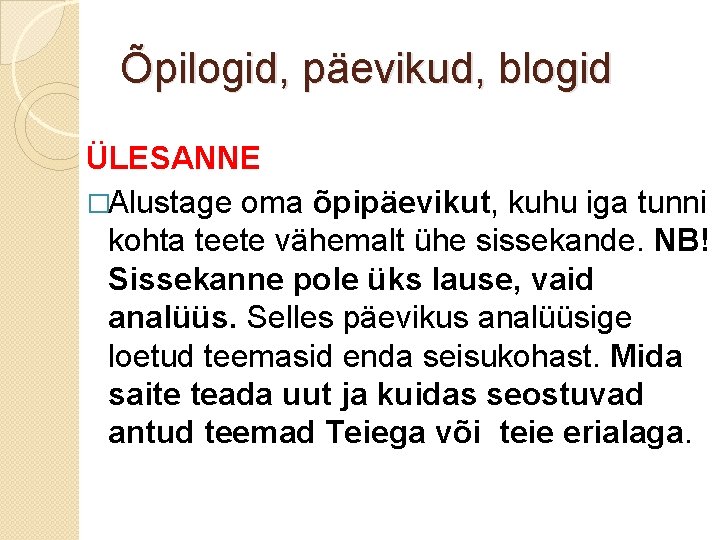 Õpilogid, päevikud, blogid ÜLESANNE �Alustage oma õpipäevikut, kuhu iga tunni kohta teete vähemalt ühe