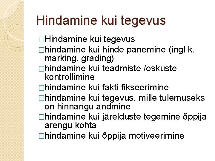 Hindamine kui tegevus �hindamine kui hinde panemine (ingl k. marking, grading) �hindamine kui teadmiste