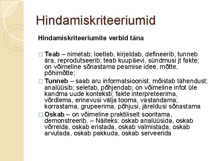 Hindamiskriteeriumid Hindamiskriteeriumite verbid täna � Teab – nimetab; loetleb, kirjeldab, defineerib, tunneb ära, reprodutseerib;