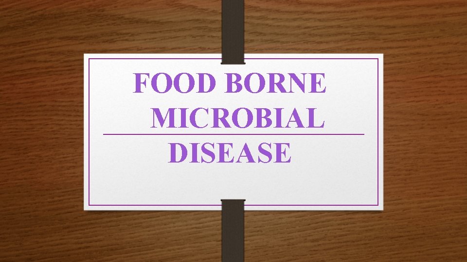 FOOD BORNE MICROBIAL DISEASE 