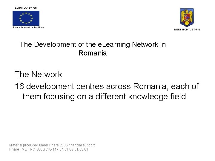 EUROPEAN UNION Project financed under Phare MERI/ NCDTVET-PIU The Development of the e. Learning
