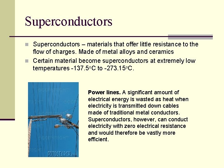 Superconductors n Superconductors – materials that offer little resistance to the flow of charges.