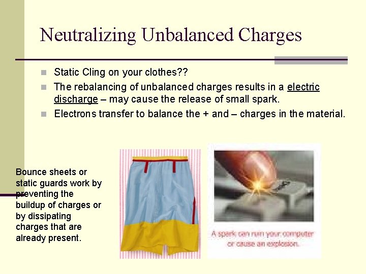 Neutralizing Unbalanced Charges n Static Cling on your clothes? ? n The rebalancing of