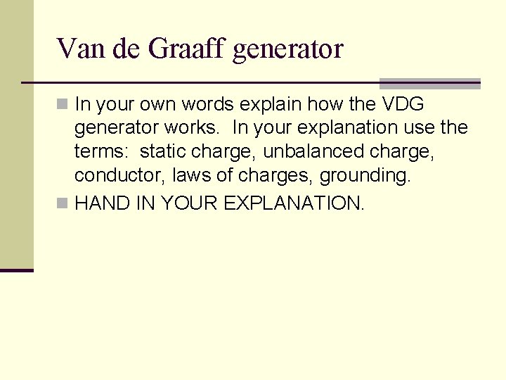Van de Graaff generator n In your own words explain how the VDG generator